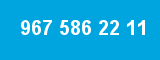 967 586 22 11